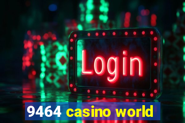 9464 casino world